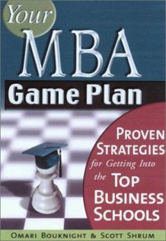 Paperback Your MBA Game Plan: Proven Strategies for Getting Into the Top Business Schools Book