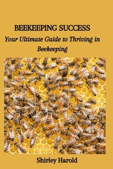 Paperback Beekeeping Success: Your Ultimate Guide to Thriving in Beekeeping Book