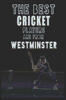 The Best Cricket Players are from Westminster journal: 6*9 Lined Diary Notebook, Journal or Planner and Gift with 120 pages