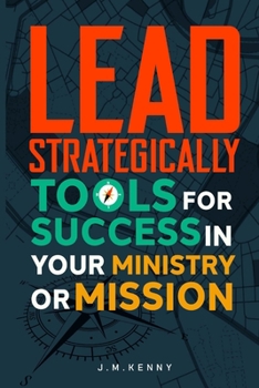 Paperback Lead Strategically: Tools for Success in Your Ministry or Mission Book