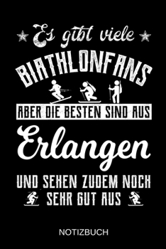 Es gibt viele Biathlonfans aber die besten sind aus Erlangen und sehen zudem noch sehr gut aus: A5 Notizbuch | Liniert 120 Seiten | ... | Muttertag | Namenstag (German Edition)