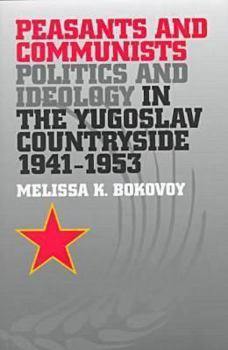 Hardcover Peasants and Communists: Politics and Ideology in the Yugoslav Countryside, 1941-1953 Book