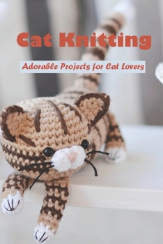 Paperback Cat Knitting: Adorable Projects for Cat Lovers: Knits for Kitties - Mother's Day Gift, Gift for Mom Book