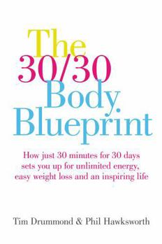 Paperback The 30/30 Body Blueprint: How Just 30 Minutes for 30 Days Sets You Up for Unlimited Energy, Easy Weight Loss and an Inspiring Life Book