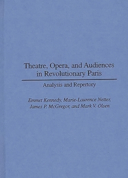 Hardcover Theatre, Opera, and Audiences in Revolutionary Paris: Analysis and Repertory Book