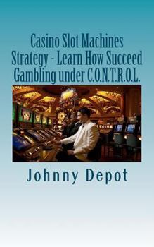 Paperback Casino Slot Machines Strategy - Learn How Succeed Gambling under C.O.N.T.R.O.L. Book