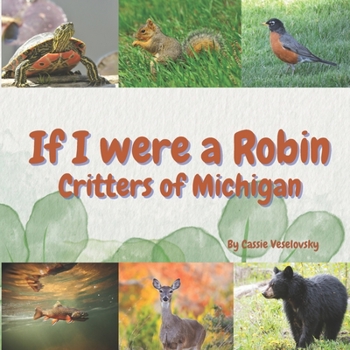 Paperback If I Were a Robin: Critters of Michigan Book