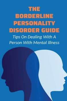 Paperback The Borderline Personality Disorder Guide: Tips On Dealing With A Person With Mental Illness: Stories Of Borderline Personality Disorder Book