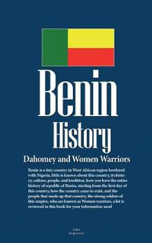 Paperback Benin History, Dahomey and Women Warriors: Life before Colonization, People and Tradition Book