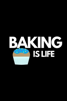 Paperback Baking Is Life: Funny Baking Lovers Notebook/Journal (6" X 9") Book