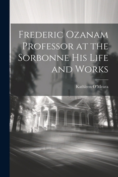 Paperback Frederic Ozanam Professor at the Sorbonne his Life and Works Book