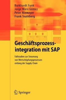 Paperback Geschäftsprozessintegration Mit SAP: Fallstudien Zur Steuerung Von Wertschöpfungsprozessen Entlang Der Supply Chain [German] Book