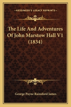 Paperback The Life And Adventures Of John Marstow Hall V1 (1834) Book