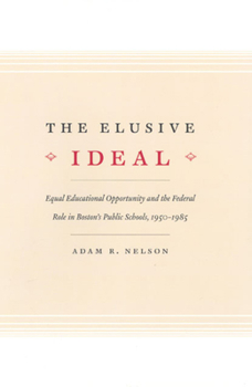 Paperback The Elusive Ideal: Equal Educational Opportunity and the Federal Role in Boston's Public Schools, 1950-1985 Book