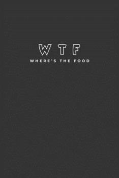 Paperback WTF Where's The Food: Personalized Blank Cookbook Journal to Write in Your Own Recipes, Recipe Keepsake Book, Humorous Cookbook Journal for Book
