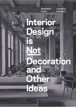 Paperback Interior Design Is Not Decoration and Other Ideas: Explore the World of Interior Design All Around You in 100 Illustrated Entries Book