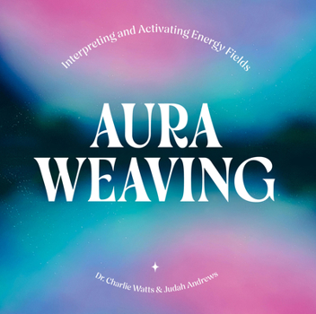 Hardcover Aura Weaving: Interpreting and Activating Energy Fields Book