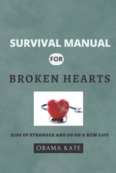 Paperback Survival Manual for Broken Hearts: Rise up stronger and go on a new life Book