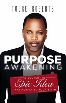 Paperback Purpose Awakening: Discover the Epic Idea That Motivated Your Birth Book