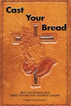Hardcover Cast Your Bread: Best Devotions and Bible Studies for the Busy Leader Book