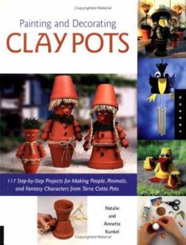 Paperback Painting and Decorating Clay Pots: 117 Step-By-Step Projects for Painting People, Animals, and Fantasy Characters on Terra Cotta Pots Book