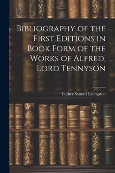 Paperback Bibliography of the First Editions in Book Form of the Works of Alfred, Lord Tennyson Book