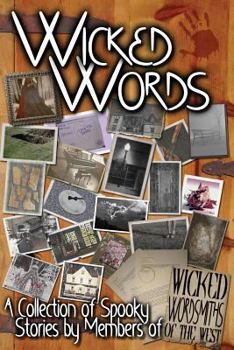 Paperback Wicked Words: A Collection of Spooky Stories by Members of Wicked Wordsmiths of the West Book