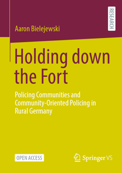 Paperback Holding Down the Fort: Policing Communities and Community-Oriented Policing in Rural Germany Book