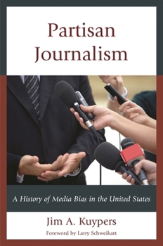 Partisan Journalism: A History of Media Bias in the United States (Communication, Media, and Politics)