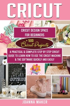 Paperback Cricut: 2 Manuscripts: Cricut Design Space For Beginners + 500 Project Ideas. A Practical & Complete Step by Step Guide To Lea Book