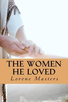 Paperback The Women He Loved: Dramatic monologues of encounters with God. Book