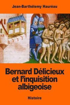 Paperback Bernard Délicieux et l'inquisition albigeoise [French] Book