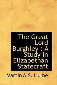 The Great Lord Burghley : A Study in Elizabethan Statecraft