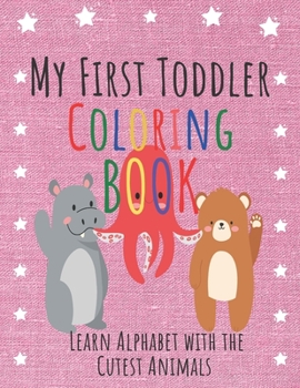 Paperback My First Toddler Coloring Book: Have Fun with the Cutest Animals While Learning Alphabet ! (Kids coloring activity books) Book