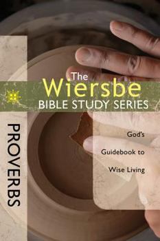 The Wiersbe Bible Study Series: Proverbs: God's Guidebook to Wise Living - Book #18 of the Wiersbe Bible Study
