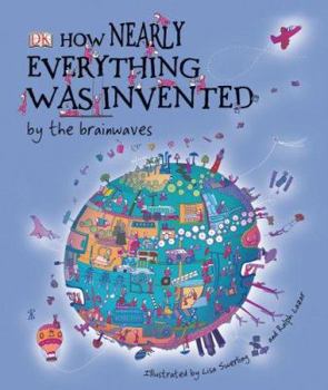 Hardcover How Nearly Everything Was Invented... by the Brainwaves Book