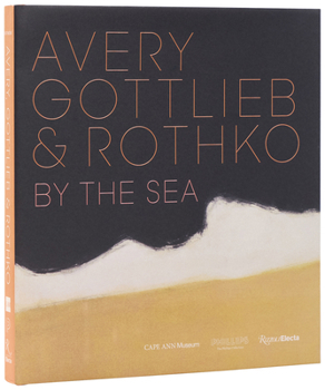 Hardcover Avery, Gottlieb & Rothko: By the Sea Book