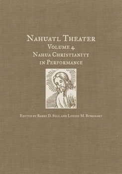 Hardcover Nahuatl Theater: Nahuatl Theater Volume 4: Nahua Christianity in Performance Book
