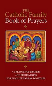 Hardcover The Catholic Family Book of Prayers: A Treasury of Prayers and Meditations for Families to Pray Together Book