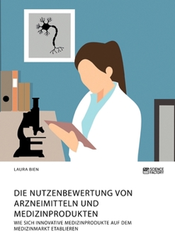 Paperback Die Nutzenbewertung von Arzneimitteln und Medizinprodukten. Wie sich innovative Medizinprodukte auf dem Medizinmarkt etablieren [German] Book