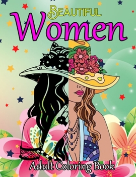 Paperback Beautiful Women Adult Coloring Book: Unique Gift Ideas Beautiful Women Coloring Book