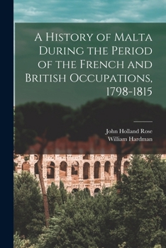 Paperback A History of Malta During the Period of the French and British Occupations, 1798-1815 Book