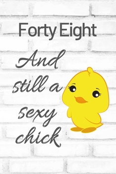 Paperback Forty Eight And Still A Sexy Chick: Cute 48th Birthday Card Quote Journal / Sexy Chick / Birthday Girl Card / Birthday Gift For Grandma / Diary / Birt Book