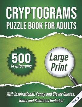 Paperback Cryptograms Puzzle Book For Adults: 500 Large Print Cryptograms With Inspirational, Funny and Clever Quotes. Hints and Solutions Included. Volume 2 Book