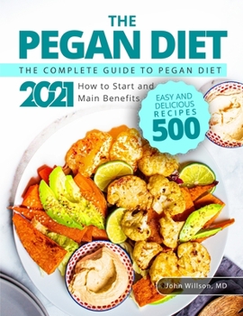 Paperback The Pegan Diet: The Complete Guide to Pegan Diet 2021: How to Start and Main Benefits Easy and Delicious Recipes 500 Book