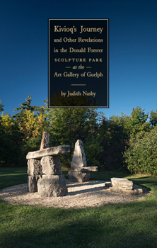 Paperback Kivioq's Journey and Other Revelations in the Donald Forster Sculpture Park at the Art Gallery of Guelph Book