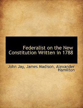 Hardcover Federalist on the New Constitution Written in 1788 Book