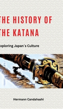 Hardcover The history of Katana: Exploring Japan's Culture Book