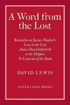 A Word from the Lost : Remarks on James Nayler's Love to the Lost and a Hand Held Forth to the Helpless to Lead Out of the Dark