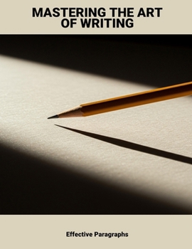 Paperback Mastering The Art Of Writing: Effective Paragraphs Book